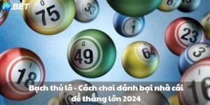 Bạch thủ lô - Cách chơi đánh bại nhà cái để thắng lớn 2024