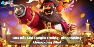 Kho Báu Của Thuyền Trưởng - Rinh thưởng khủng cùng i9bet