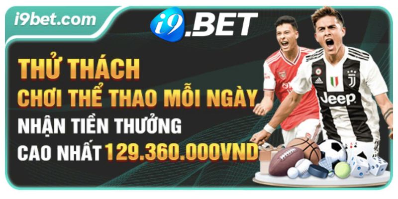 Ưu đãi thử thách mỗi ngày trong khuyến mãi thể thao I9BET